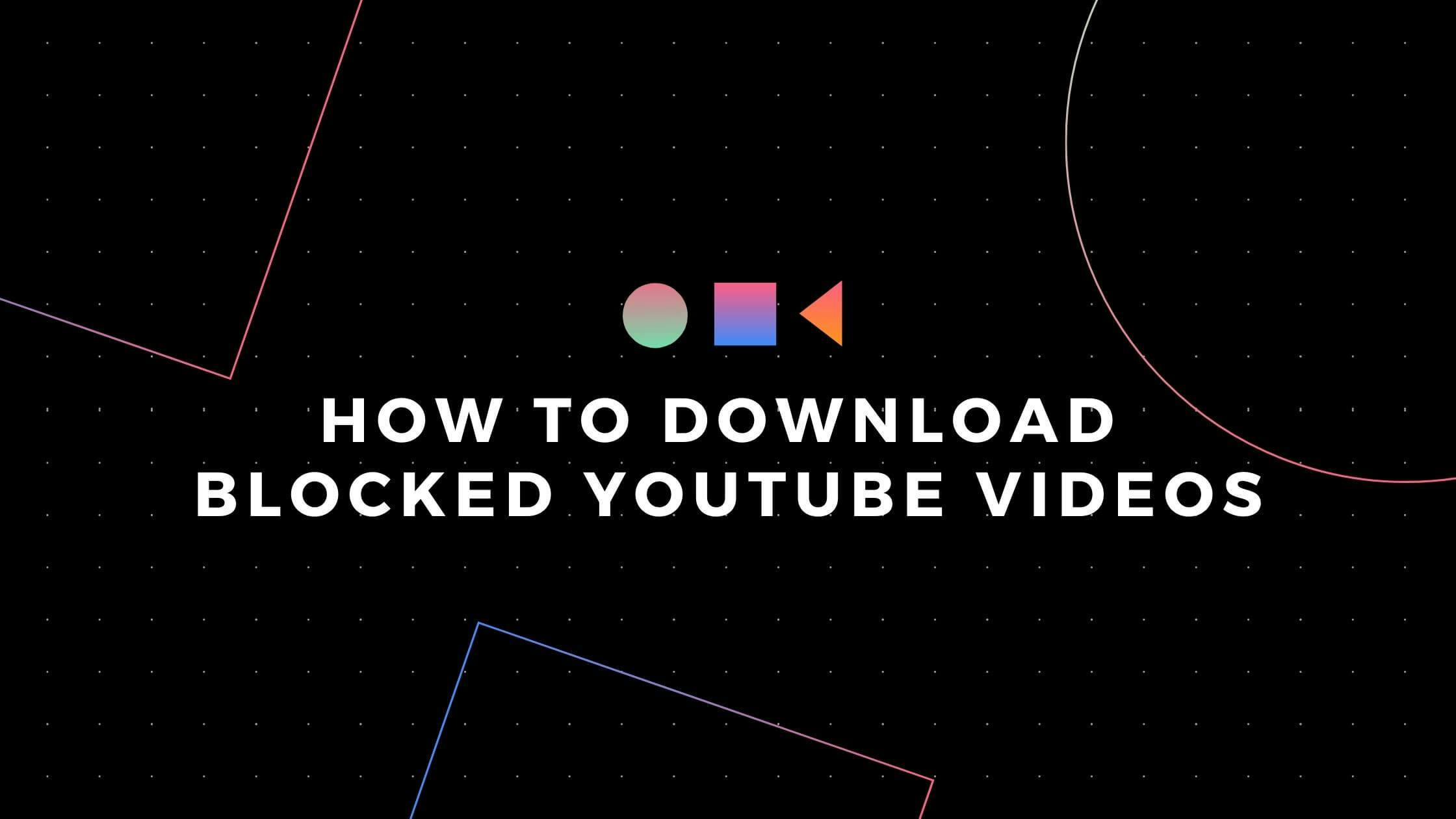 How to Download Blocked YouTube Videos with Proxy or VPN
